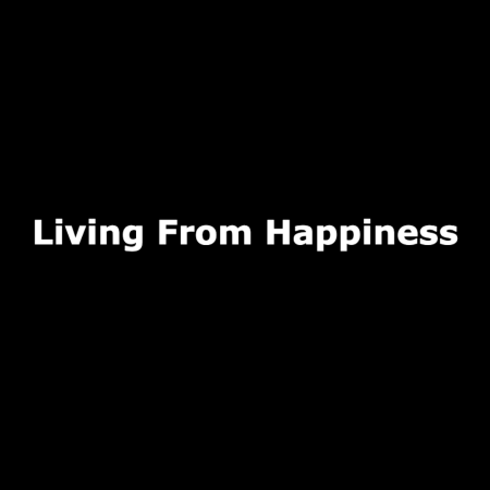 Living From Happiness
